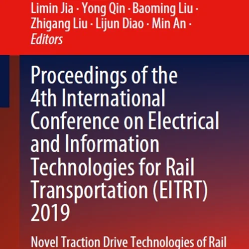 مجموعه مقالات چهارمین کنفرانس بین المللی فناوری های الکتریکی و اطلاعات برای حمل و نقل ریلی (EITRT) 2019