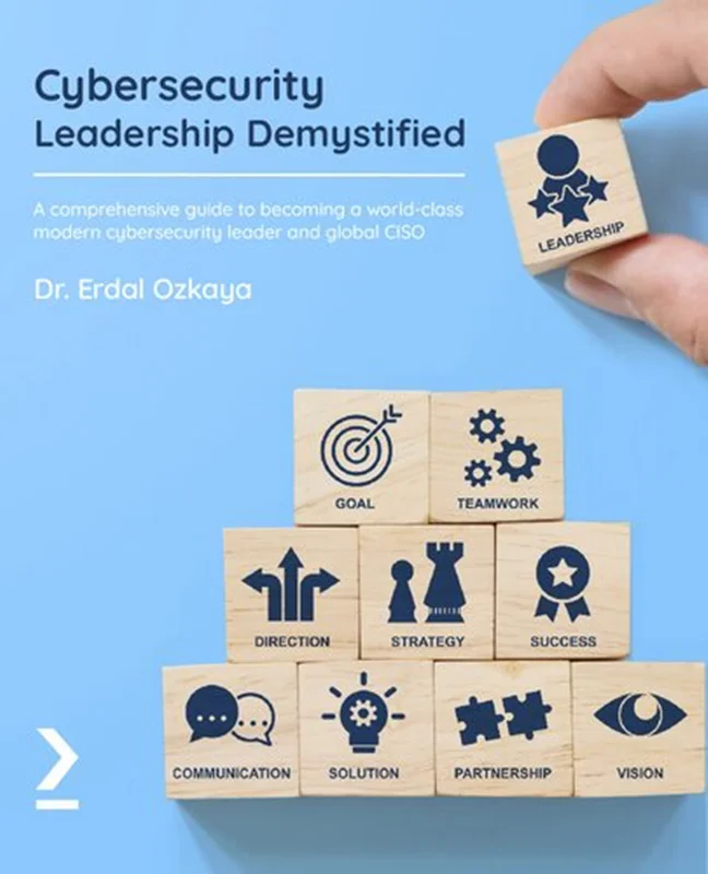 Cybersecurity Leadership Demystified: A comprehensive guide to becoming a world-class modern cybersecurity leader and global CISO