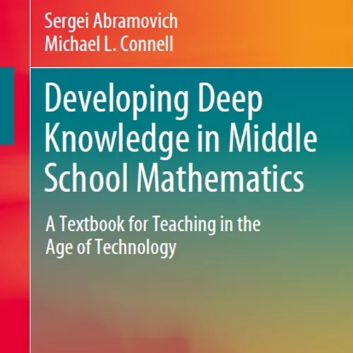 Developing Deep Knowledge in Middle School Mathematics: A Textbook for Teaching in the Age of Technology