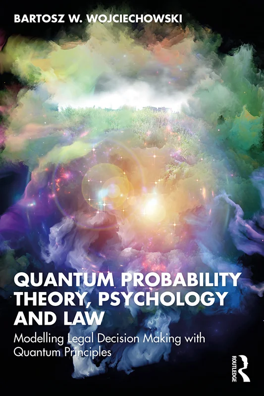Quantum Probability Theory, Psychology and Law: Modelling Legal Decision Making with Quantum Principles