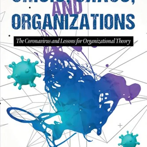 Crisis, Chaos and Organizations: The Coronavirus and Lessons for Organizational Theory
