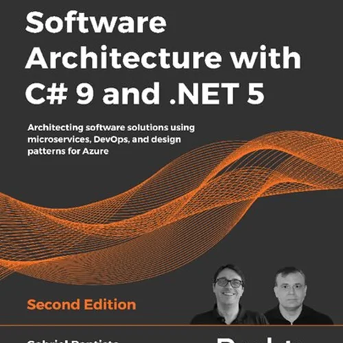 Software Architecture with C# 9 and .NET 5: Architecting software solutions using microservices, DevOps, and design patterns for Azure, 2nd Edition