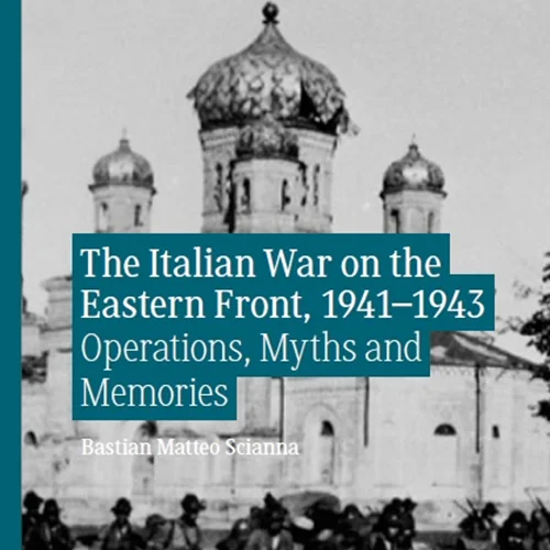 دانلود کتاب جنگ ایتالیا در جبهه شرقی، 1941–1943 - عملیات، افسانه ها و خاطرات