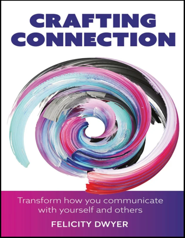 Crafting Connection: Transform how you communicate with yourself and others