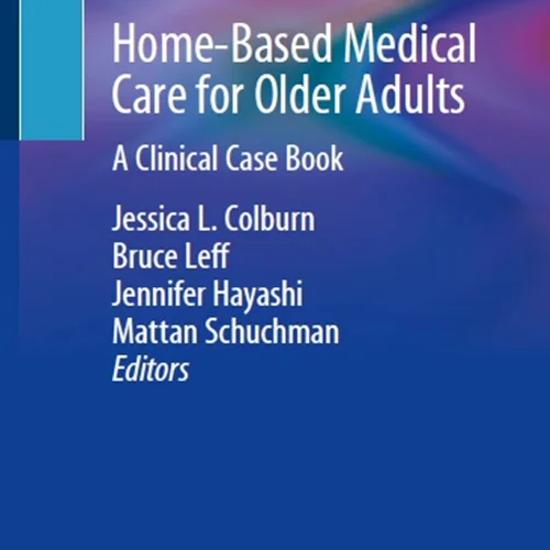 Home-Based Medical Care for Older Adults: A Clinical Case Book