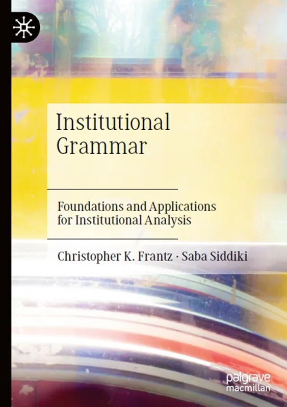 Institutional Grammar: Foundations and Applications for Institutional Analysis