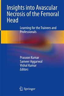 Insights into Avascular Necrosis of the Femoral Head Learning for the Trainees and Professionals