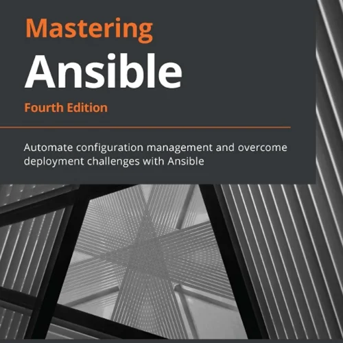 Mastering Ansible: Automate configuration management and overcome deployment challenges with Ansible, 4th Edition