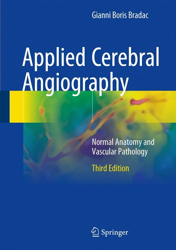 Applied Cerebral Angiography: Normal Anatomy and Vascular Pathology 3rd Edition