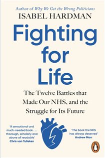 Fighting for Life The Twelve Battles that Made Our NHS, and the Struggle for Its Future