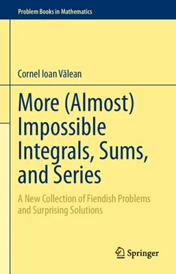 More (Almost) Impossible Integrals, Sums, and Series: A New Collection of Fiendish Problems and Surprising Solutions