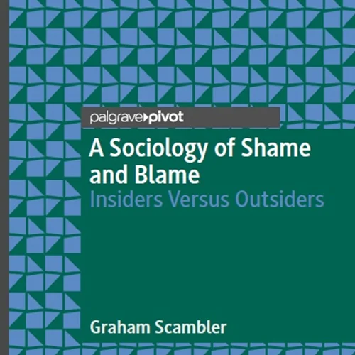 A Sociology of Shame and Blame: Insiders Versus Outsiders