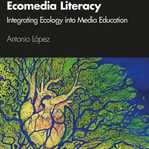 Ecomedia Literacy: Integrating Ecology into Media Education