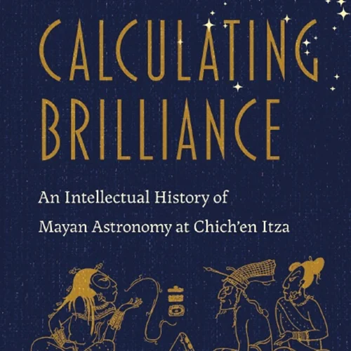 دانلود کتاب محاسبه درخشش: تاریخ فکری نجوم مایا ها در چیچن ایتزا