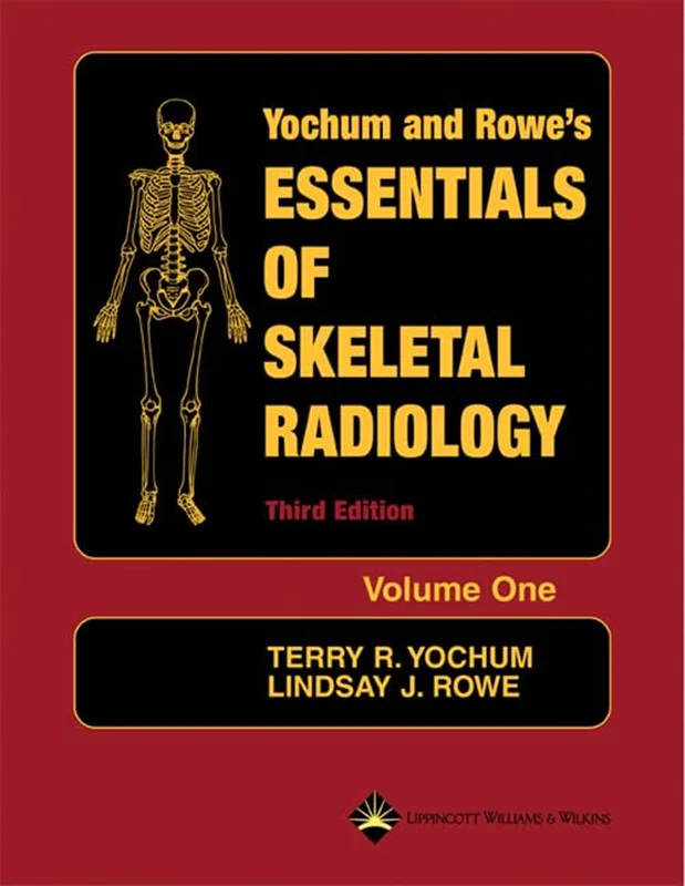 Yochum and Rowe's Essentials of Skeletal Radiology 3rd Edition 2 Vol. Set