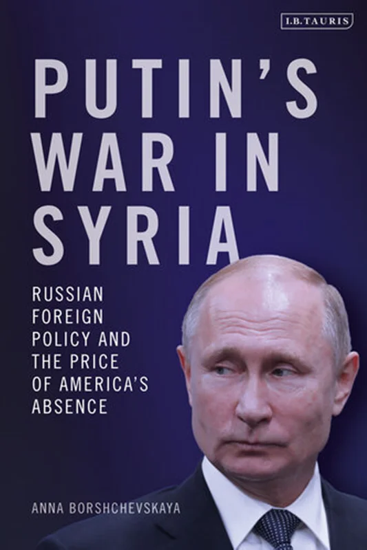 Putin's War in Syria: Russian Foreign Policy and the Price of America's Absence