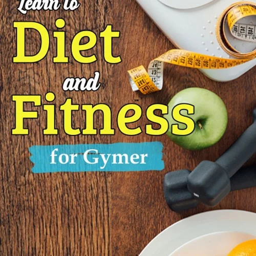 Learn to Diet and Fitness for Gymer: Practical guide to nutrition for body recomposition