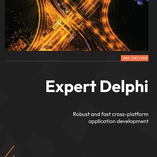 Expert Delphi: Robust and fast cross-platform application development 2nd Edition