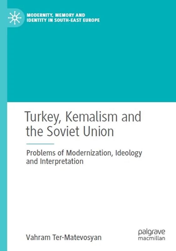 دانلود کتاب ترکیه، کمالیسم و اتحاد جماهیر شوروی: مشکلات مدرنیزاسیون، ایدئولوژی و تفسیر