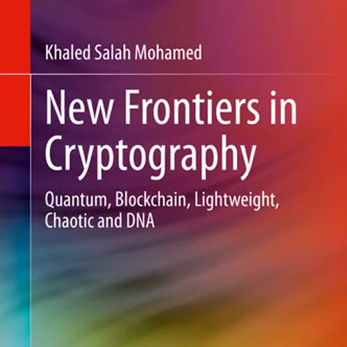 New Frontiers in Cryptography: Quantum, Blockchain, Lightweight, Chaotic and DNA