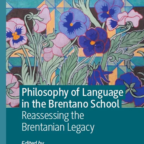 Philosophy of Language in the Brentano School: Reassessing the Brentanian Legac