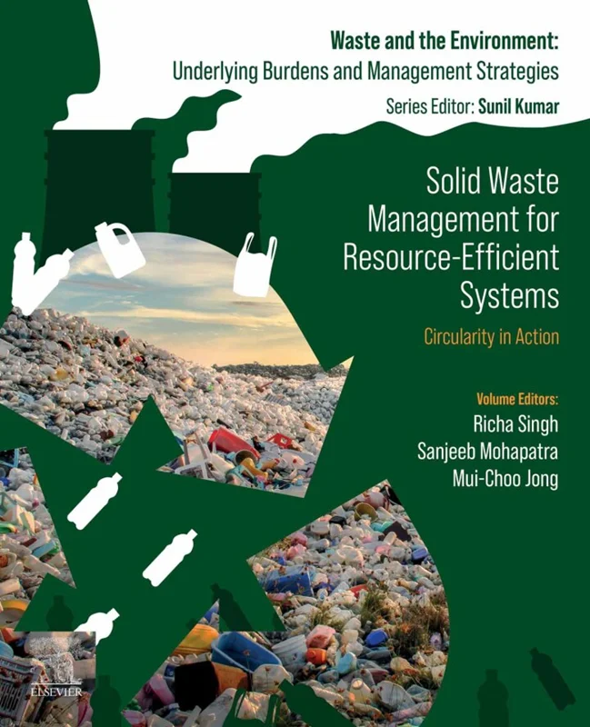 Solid Waste Management for Resource-Efficient Systems: Circularity in Action (Waste And The Environment: Underlying Burdens And Management Strategies)