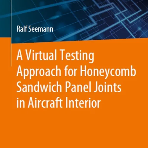 دانلود کتاب یک رویکرد آزمایش مجازی برای اتصالات پانل ساندویچ لانه زنبوری در فضای داخلی هواپیما