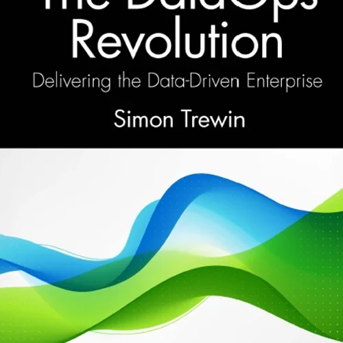 The DataOps Revolution: Delivering the Data-Driven Enterprise