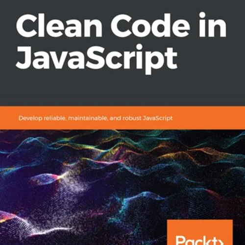 Clean Code in JavaScript: Develop reliable, maintainable and robust JavaScript