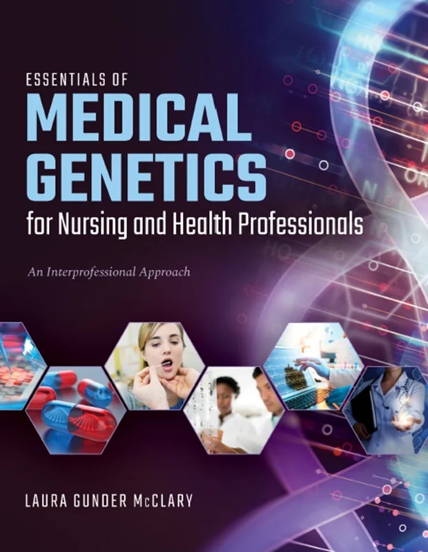 دانلود کتاب ملزومات ژنتیک پزشکی برای پرستاران و متخصصان بهداشت: یک رویکرد بین حرفه ای