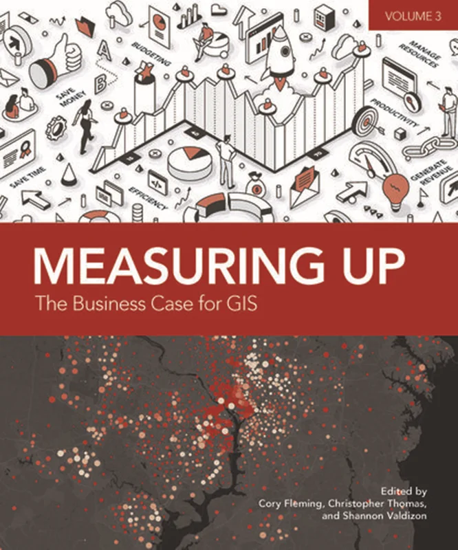 Measuring Up: The Business Case for GIS, Volume 3