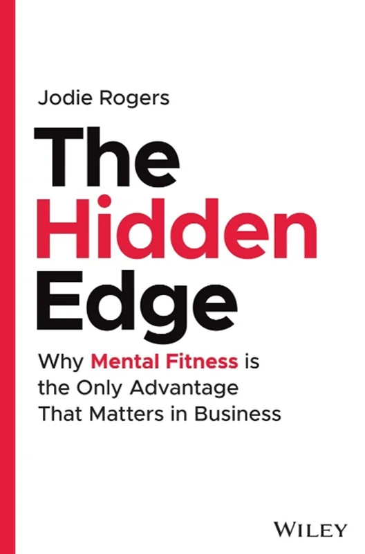 The Hidden Edge: Why Mental Fitness is the Only Advantage That Matters in Business