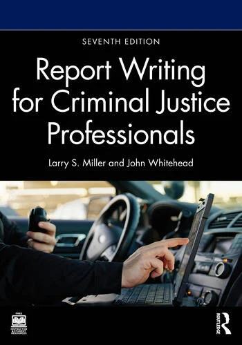 Report Writing for Criminal Justice Professionals By Larry S. Miller, John T. Whitehead