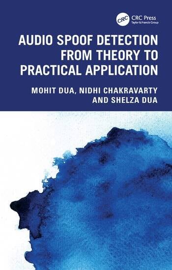 Audio Spoof Detection from Theory to Practical Application By Mohit Dua, Nidhi Chakravarty, Shelza Dua