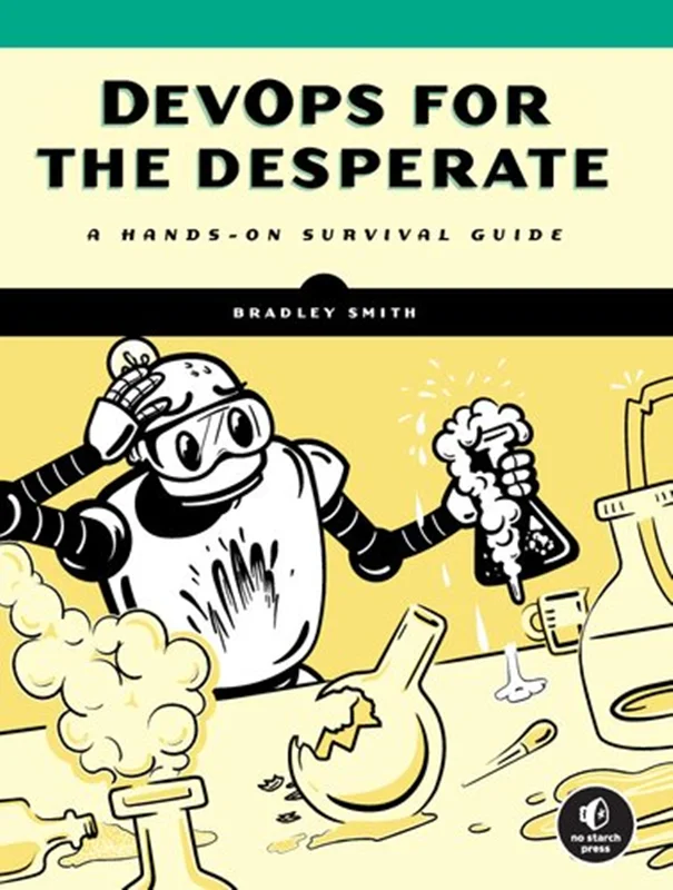 DevOps for the Desperate: A Hands-On Survival Guide