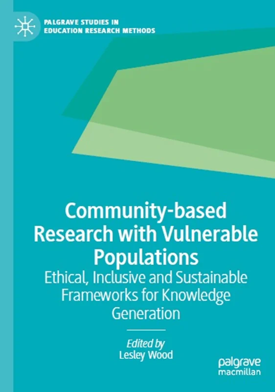 Community-based Research with Vulnerable Populations: Ethical, Inclusive and Sustainable Frameworks for Knowledge Generation