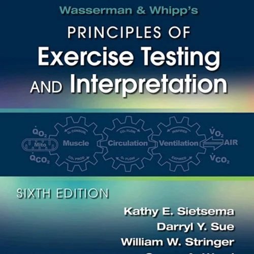 Wasserman & Whipp’s Principles of Exercise Testing and Interpretation: Including Pathophysiology and Clinical Applications