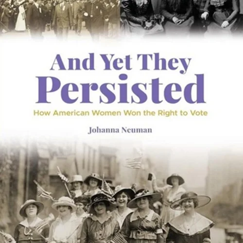 And Yet They Persisted: How American Women Won the Right to Vote