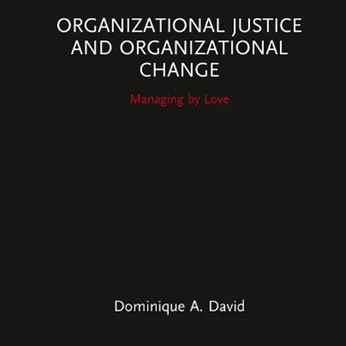 Organizational Justice and Organizational Change: Managing by Love
