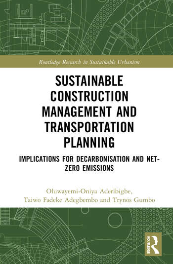 Sustainable Construction Management and Transportation Planning Implications for Decarbonisation and Net-Zero Emissions By Oluwayemi-Oniya Aderibigbe, Taiwo Fadeke Adegbembo, Trynos Gumbo