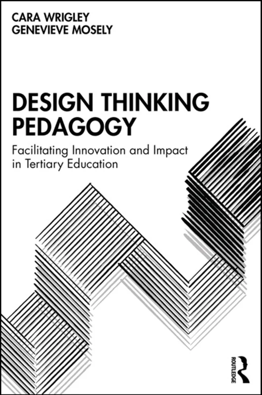 Design Thinking Pedagogy: Facilitating Innovation and Impact in Tertiary Education