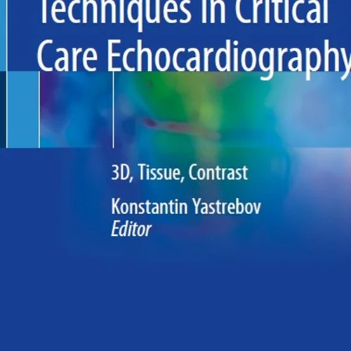 State of the Art Techniques in Critical Care Echocardiography: 3D, Tissue, Contrast