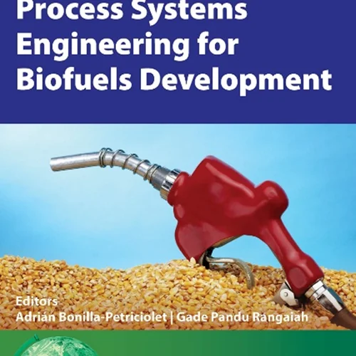 مهندسی سیستم های فرآیند برای توسعه سوخت های زیستی (بیوفیول ها)