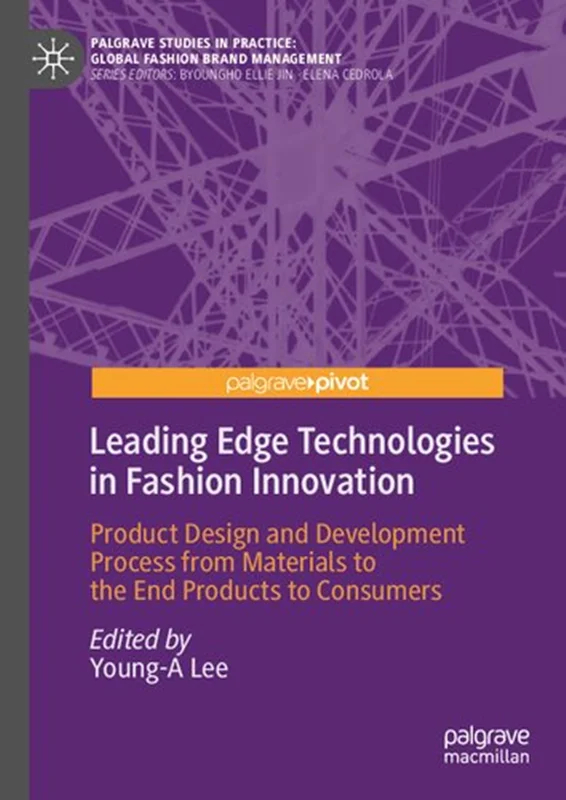 دانلود کتاب فناوری های پیشرو در نوآوری مد: فرآیند طراحی و توسعه محصول از مواد تا محصولات نهایی تا مصرف کنندگان