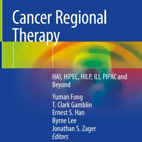 Cancer Regional Therapy: HAI, HIPEC, HILP, ILI, PIPAC and Beyond