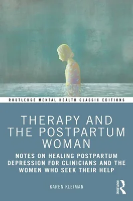 Therapy and the Postpartum Woman Notes on Healing Postpartum Depression for Clinicians and the Women Who Seek their Help