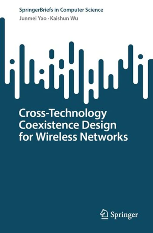 Cross-Technology Coexistence Design for Wireless Networks (SpringerBriefs in Computer Science)