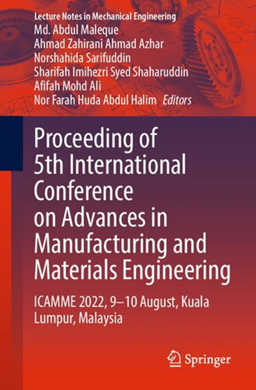 Proceeding of 5th International Conference on Advances in Manufacturing and Materials Engineering: ICAMME 2022, 9―10 August, Kuala Lumpur, Malaysia (Lecture Notes in Mechanical Engineering)