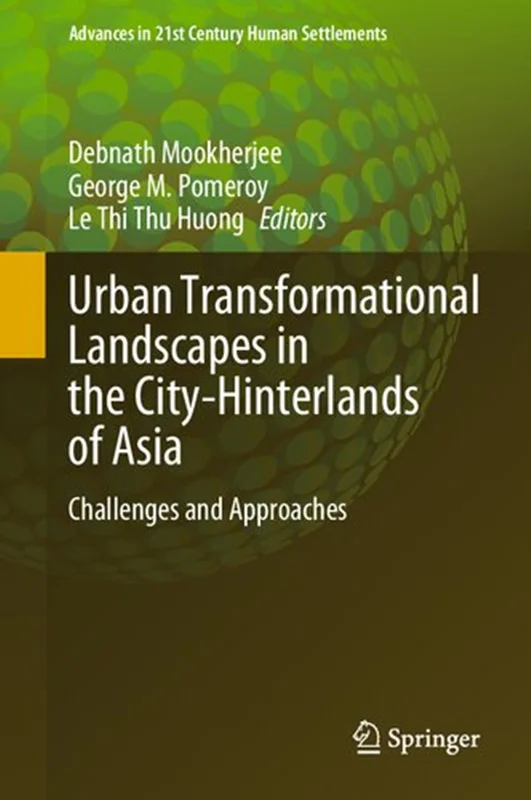 Urban Transformational Landscapes in the City-Hinterlands of Asia: Challenges and Approaches (Advances in 21st Century Human Settlements)