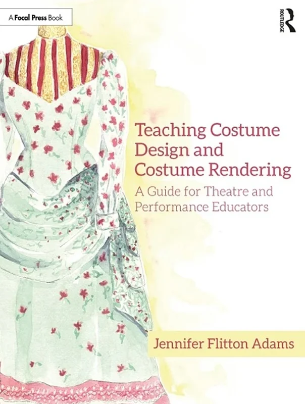 Teaching Costume Design and Costume Rendering: A Guide for Theatre and Performance Educators